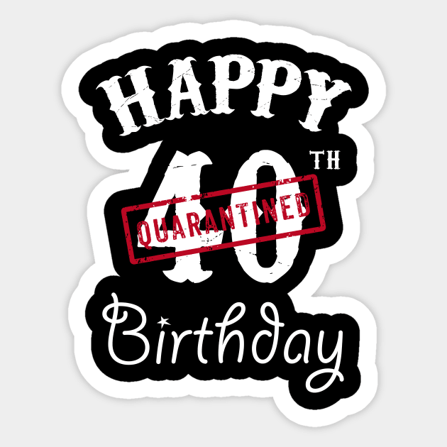 Happy 40th Quarantined Birthday Happy 40th Birthday Sticker
